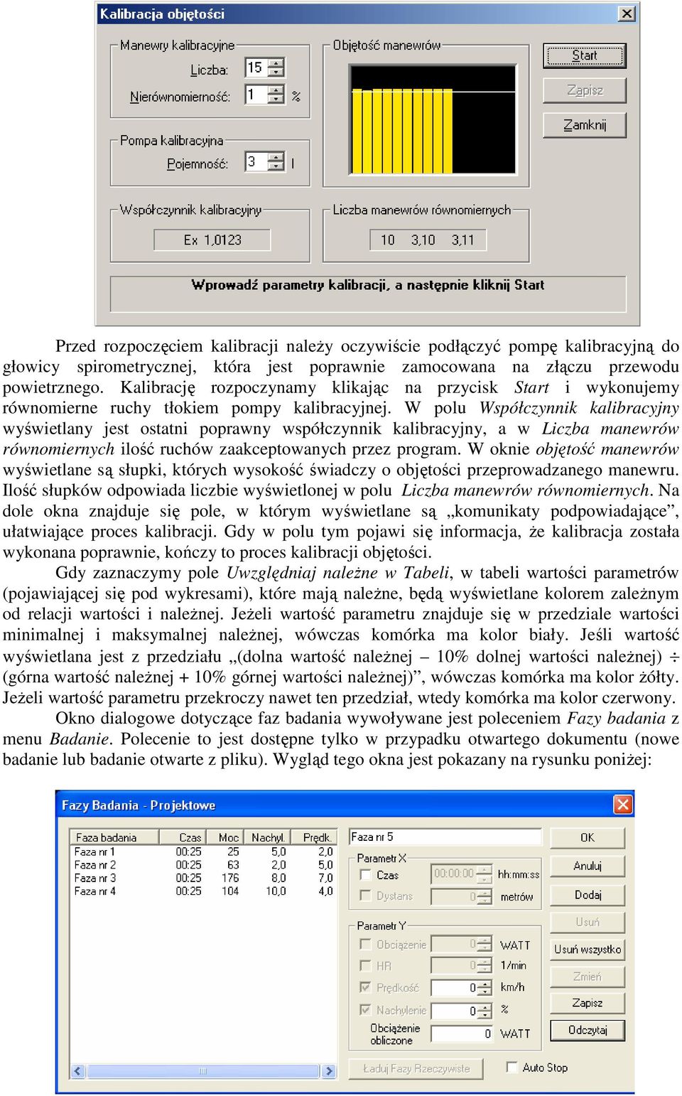 W polu Współczynnik kalibracyjny wyświetlany jest ostatni poprawny współczynnik kalibracyjny, a w Liczba manewrów równomiernych ilość ruchów zaakceptowanych przez program.