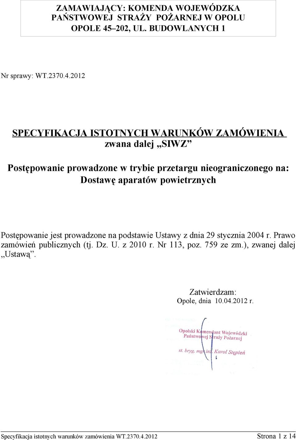 2012 SPECYFIKACJA ISTOTNYCH WARUNKÓW ZAMÓWIENIA zwana dalej SIWZ Postępowanie prowadzone w trybie przetargu nieograniczonego na: Dostawę
