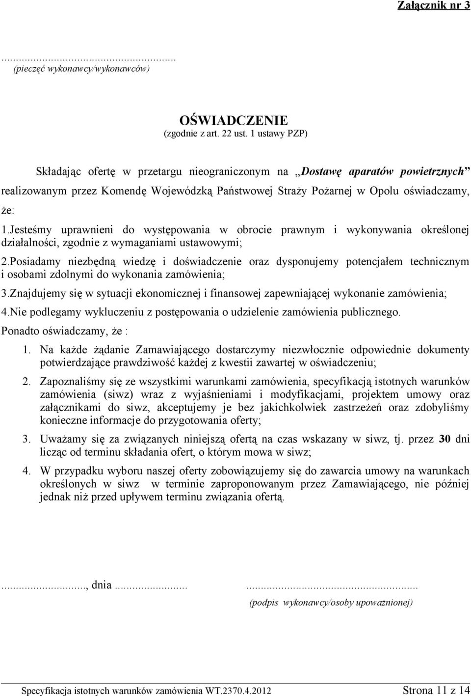 Jesteśmy uprawnieni do występowania w obrocie prawnym i wykonywania określonej działalności, zgodnie z wymaganiami ustawowymi; 2.