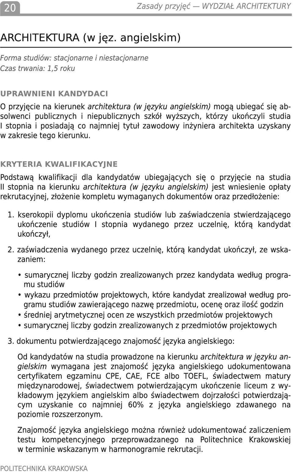 i niepublicznych szkół wyższych, którzy ukończyli studia I stopnia i posiadają co najmniej tytuł zawodowy inżyniera architekta uzyskany w zakresie tego kierunku.