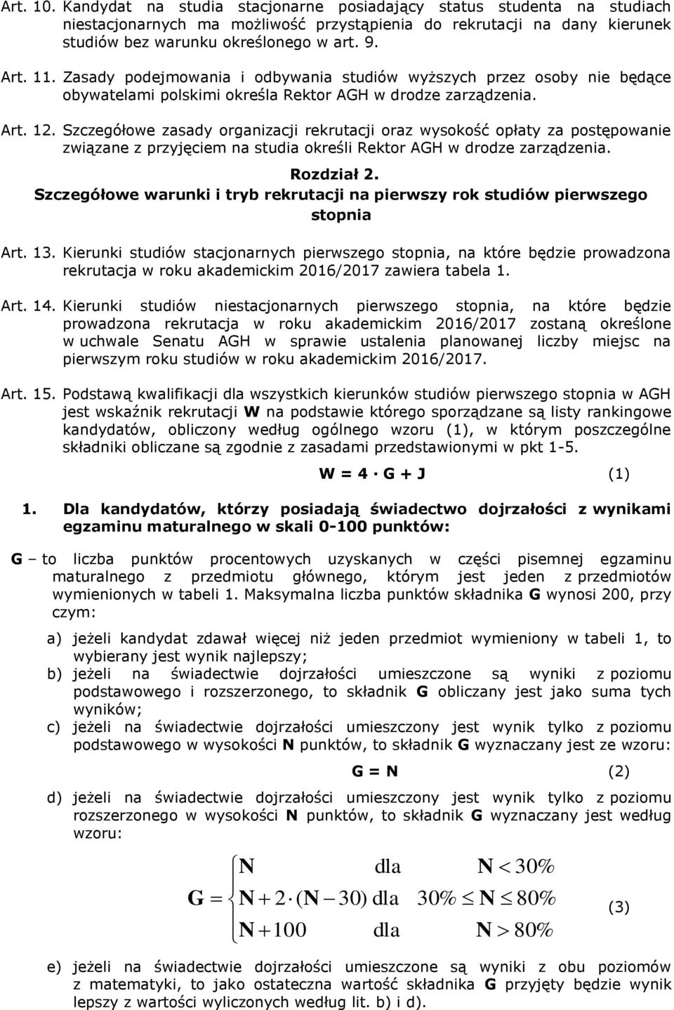 Scegółowe asady organiacji rekrutacji ora wysokość opłaty a postępowanie wiąane pryjęciem na studia określi Rektor AGH w drode arądenia. Rodiał 2.