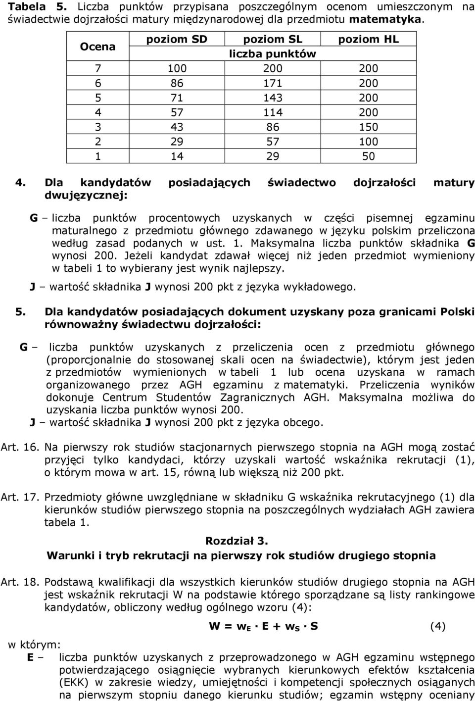 Dla kandydatów posiadających świadectwo dojrałości matury dwujęycnej: G licba punktów procentowych uyskanych w cęści pisemnej egaminu maturalnego predmiotu głównego dawanego w jęyku polskim prelicona