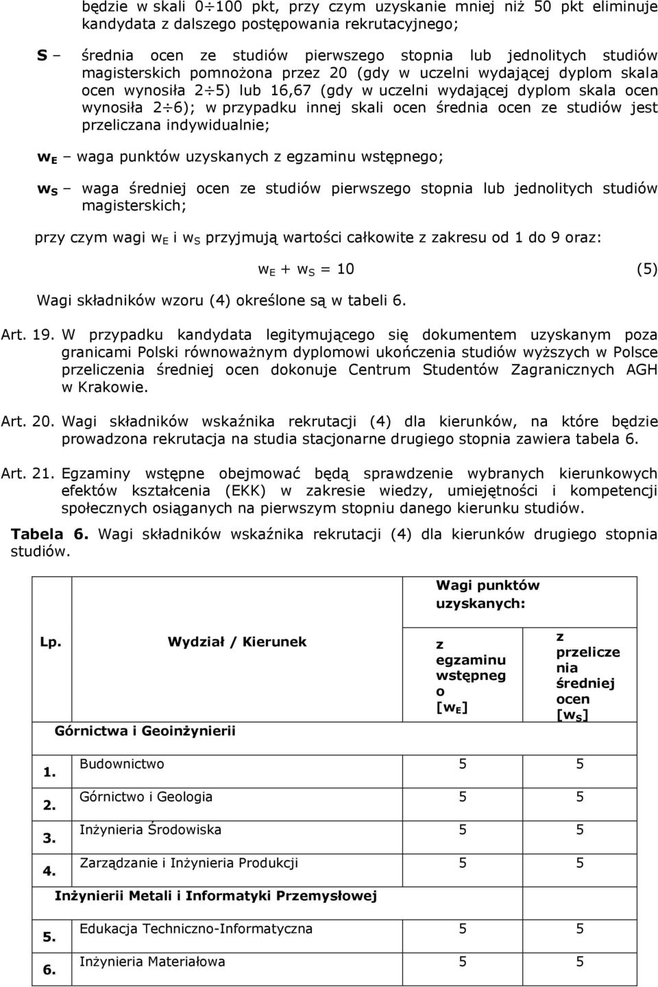 prelicana indywidualnie; w E waga punktów uyskanych egaminu wstępnego; w S waga średniej ocen e studiów pierwsego stopnia lub jednolitych studiów magisterskich; pry cym wagi w E i w S pryjmują