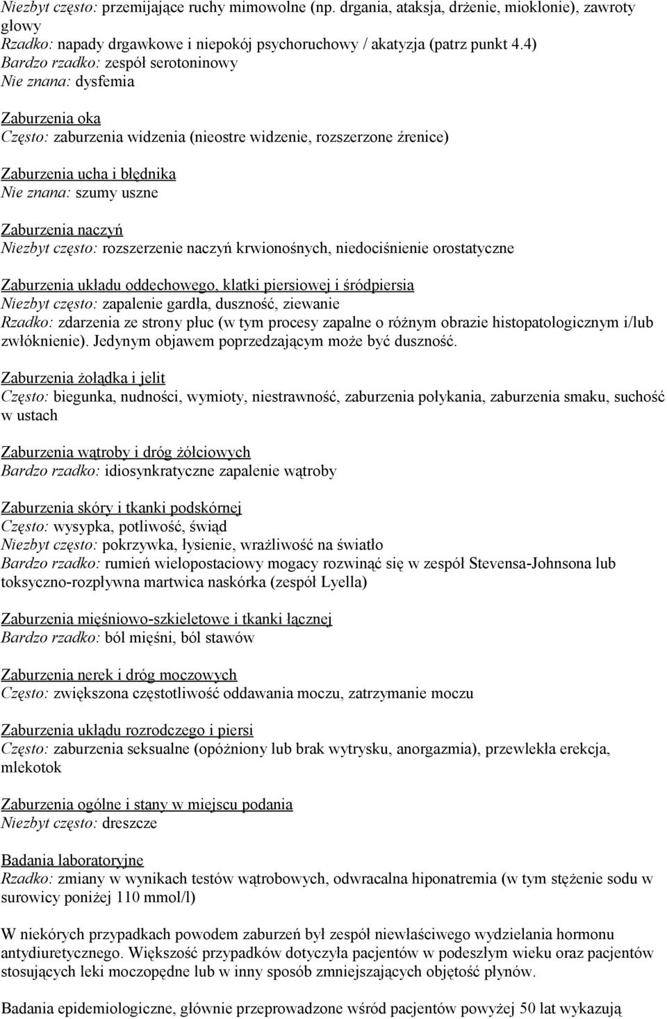 Zaburzenia naczyń Niezbyt często: rozszerzenie naczyń krwionośnych, niedociśnienie orostatyczne Zaburzenia układu oddechowego, klatki piersiowej i śródpiersia Niezbyt często: zapalenie gardła,