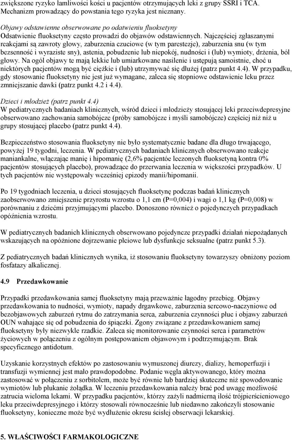 Najczęściej zgłaszanymi reakcjami są zawroty głowy, zaburzenia czuciowe (w tym parestezje), zaburzenia snu (w tym bezsenność i wyraziste sny), astenia, pobudzenie lub niepokój, nudności i (lub)