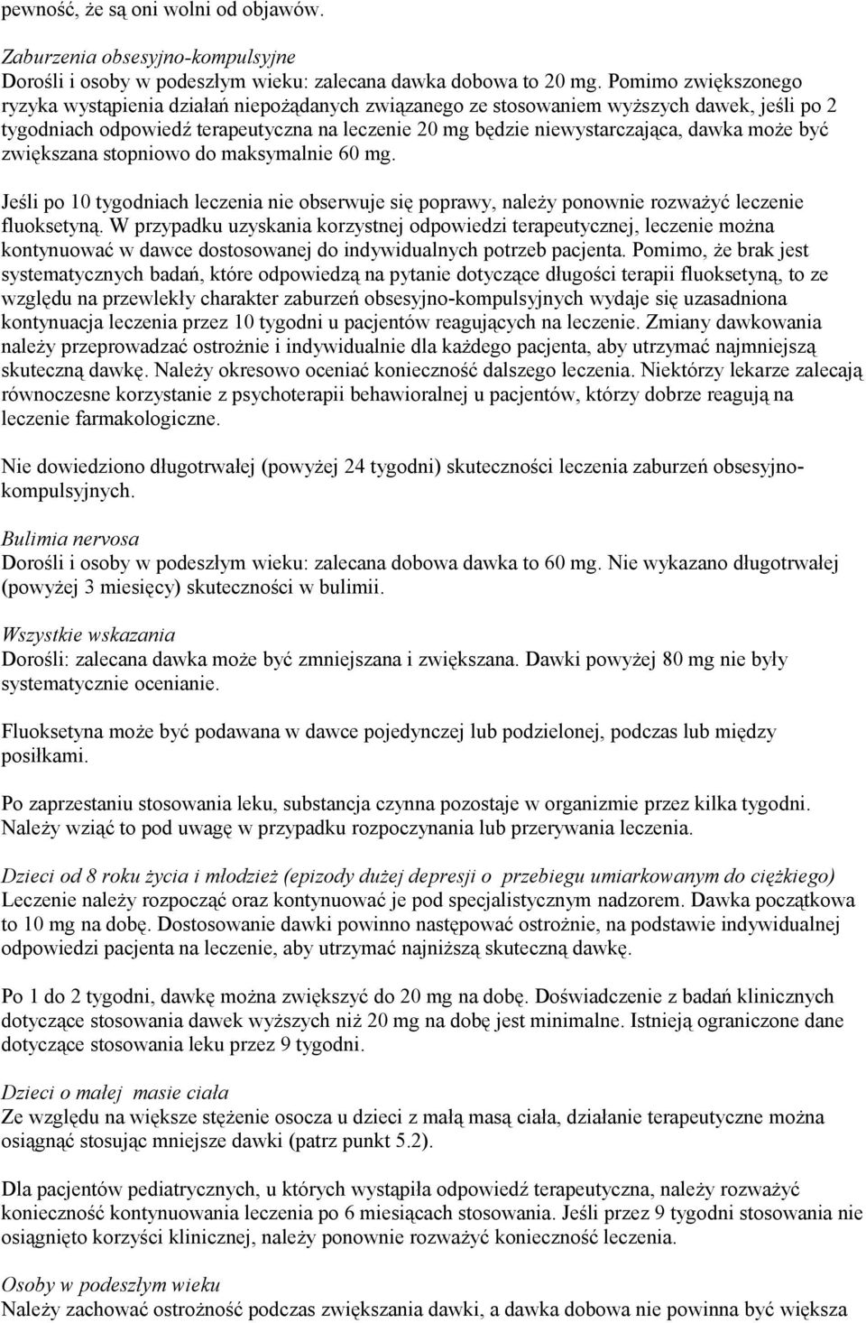 może być zwiększana stopniowo do maksymalnie 60 mg. Jeśli po 10 tygodniach leczenia nie obserwuje się poprawy, należy ponownie rozważyć leczenie fluoksetyną.