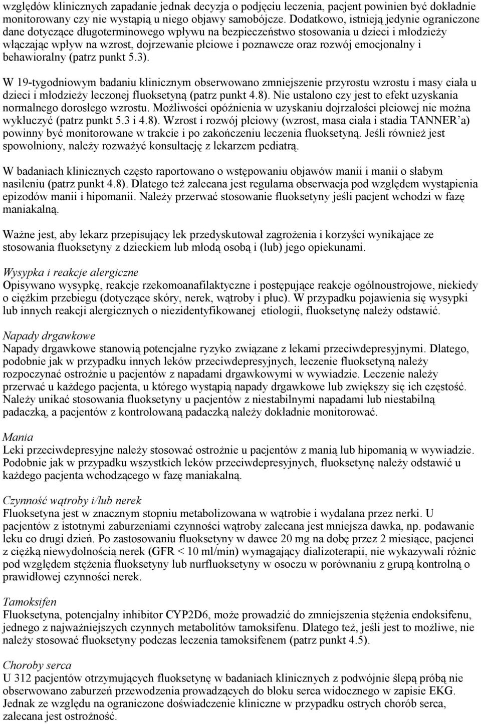 emocjonalny i behawioralny (patrz punkt 5.3). W 19-tygodniowym badaniu klinicznym obserwowano zmniejszenie przyrostu wzrostu i masy ciała u dzieci i młodzieży leczonej fluoksetyną (patrz punkt 4.8).