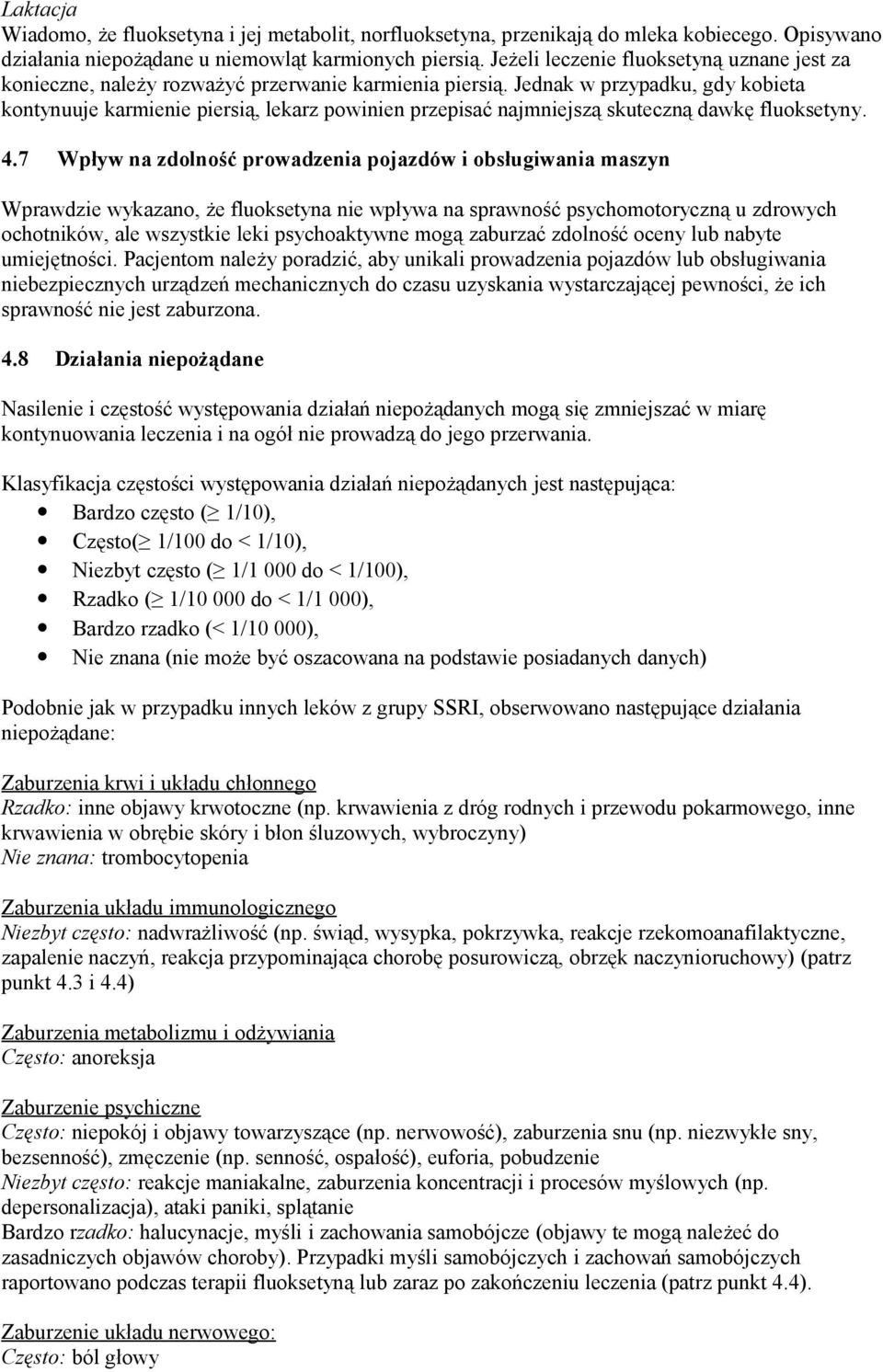 Jednak w przypadku, gdy kobieta kontynuuje karmienie piersią, lekarz powinien przepisać najmniejszą skuteczną dawkę fluoksetyny. 4.