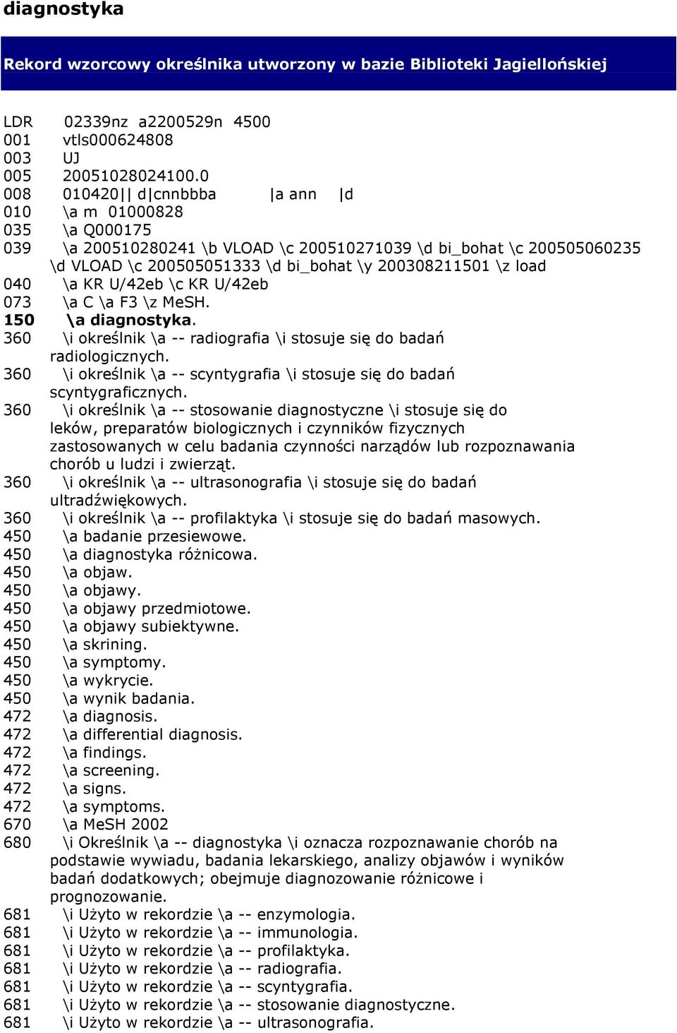 040 \a KR U/42eb \c KR U/42eb 073 \a C \a F3 \z MeSH. 150 \a diagnostyka. 360 \i określnik \a -- radiografia \i stosuje się do badań radiologicznych.