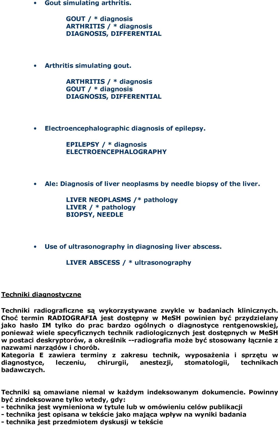 LIVER NEOPLASMS /* pathology LIVER / * pathology BIOPSY, NEEDLE Use of ultrasonography in diagnosing liver abscess.