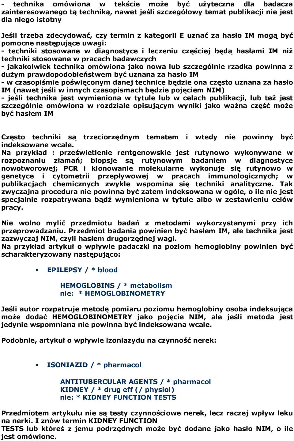 technika omówiona jako nowa lub szczególnie rzadka powinna z duŝym prawdopodobieństwem być uznana za hasło IM - w czasopiśmie poświęconym danej technice będzie ona często uznana za hasło IM (nawet