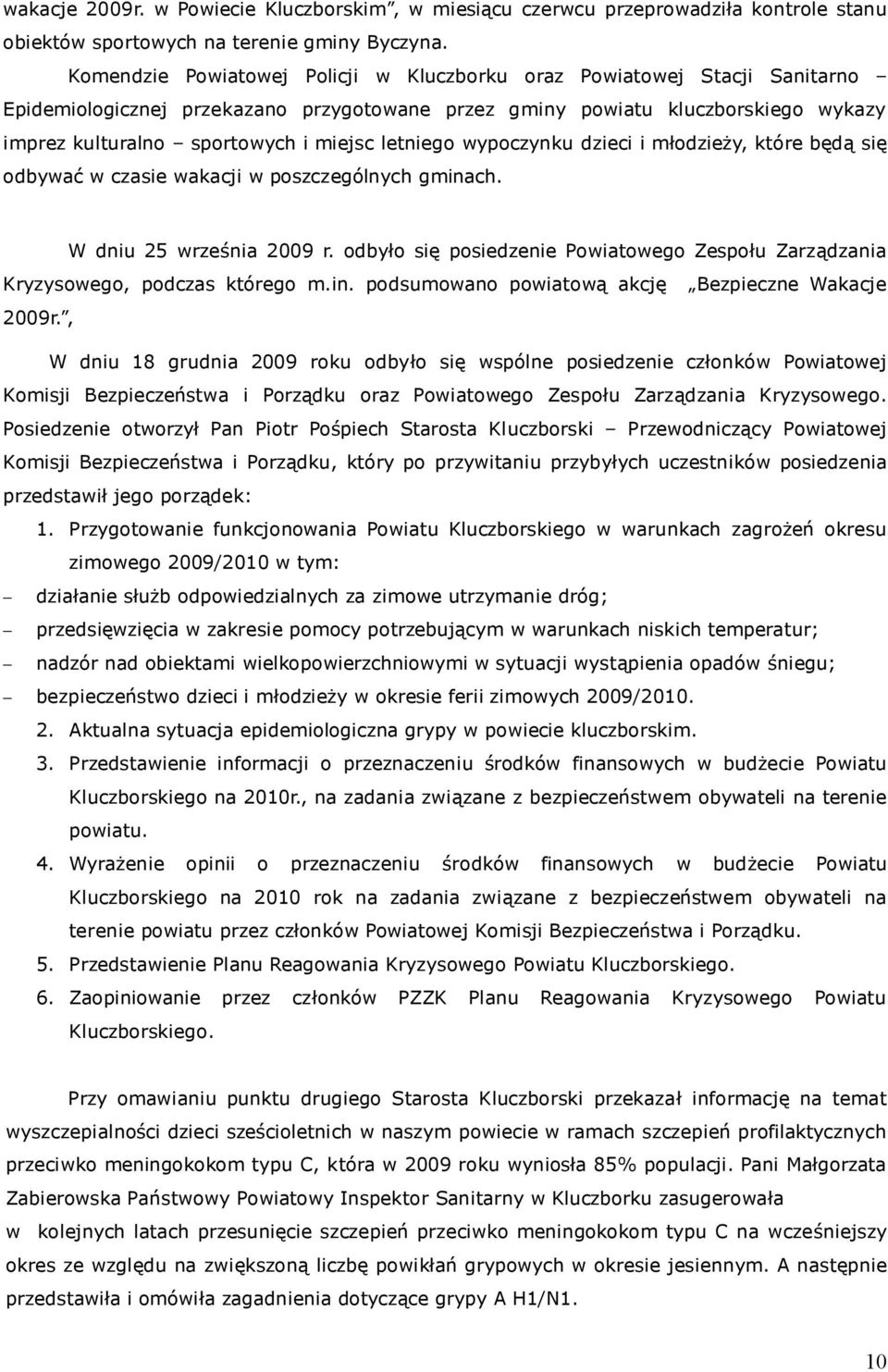 letniego wypoczynku dzieci i młodzieży, które będą się odbywać w czasie wakacji w poszczególnych gminach. W dniu 25 września 2009 r.