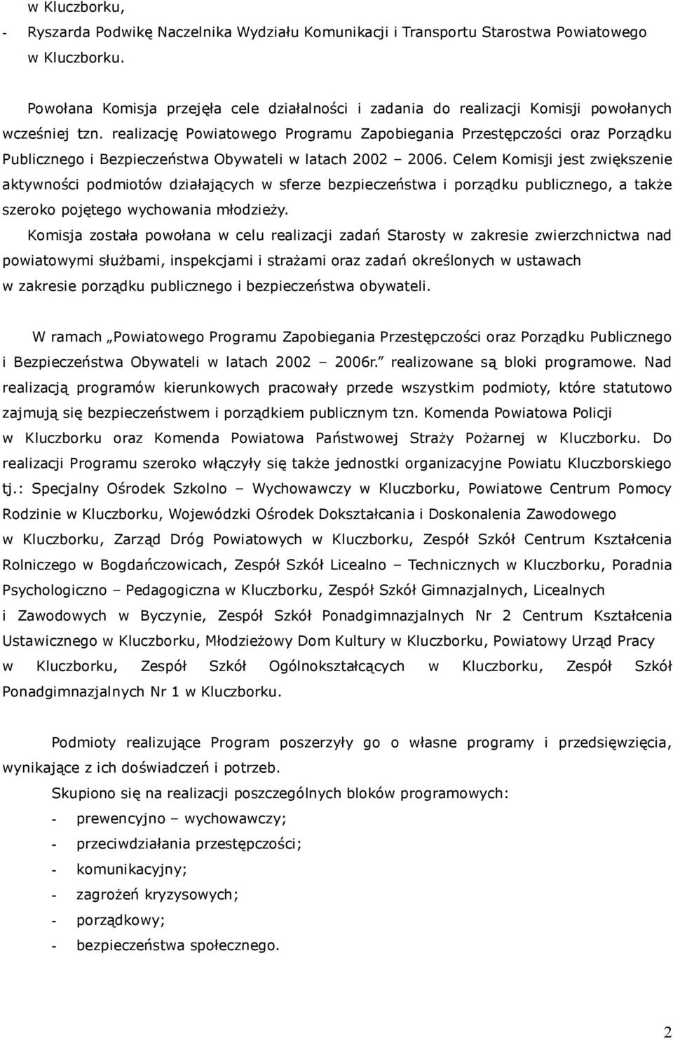 realizację Powiatowego Programu Zapobiegania Przestępczości oraz Porządku Publicznego i Bezpieczeństwa Obywateli w latach 2002 2006.
