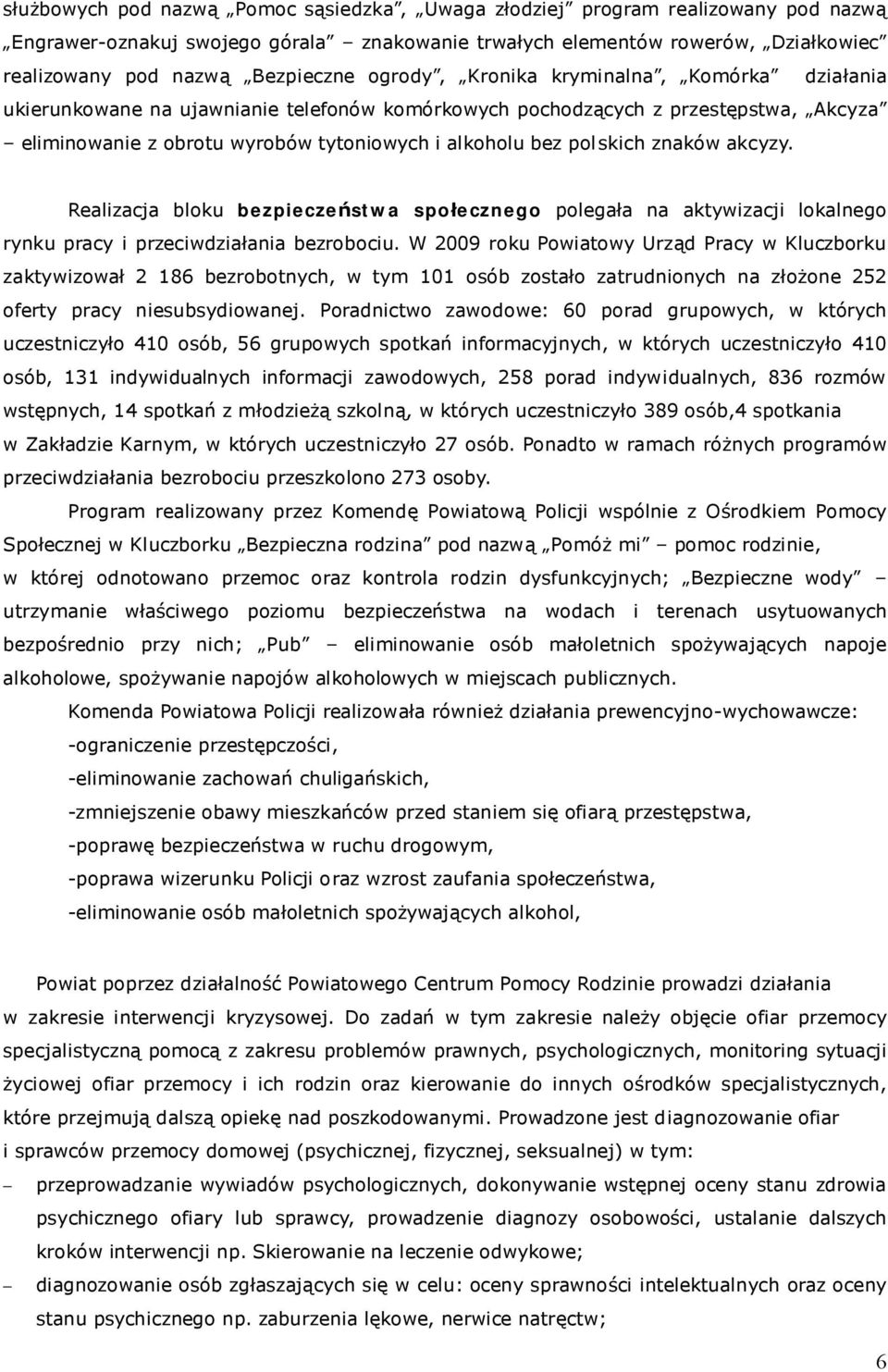 znaków akcyzy. Realizacja bloku bezpieczeństwa społecznego polegała na aktywizacji lokalnego rynku pracy i przeciwdziałania bezrobociu.