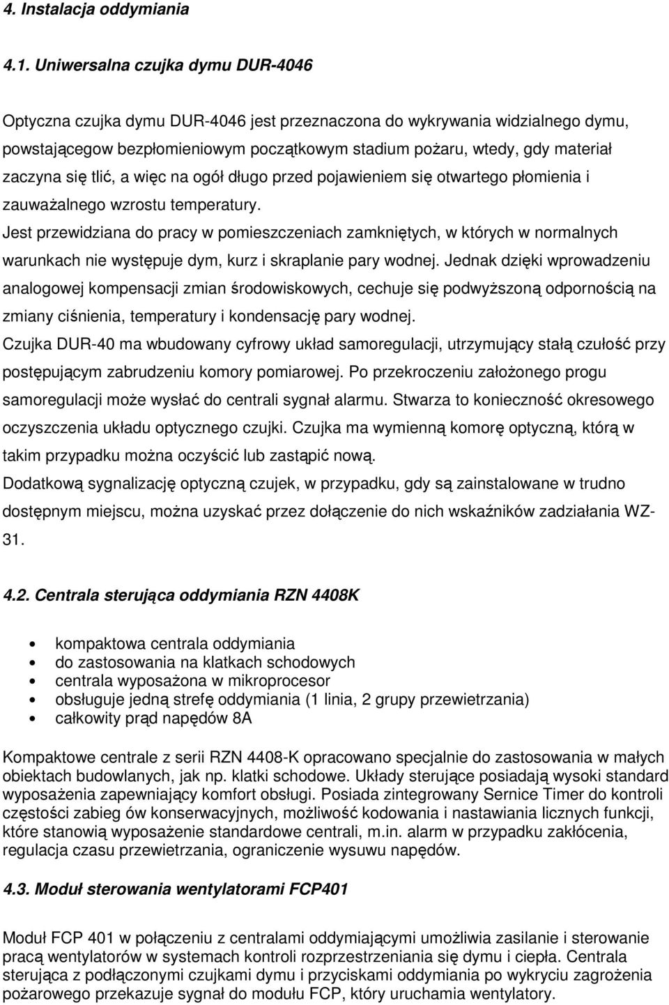 się tlić, a więc na ogół długo przed pojawieniem się otwartego płomienia i zauważalnego wzrostu temperatury.