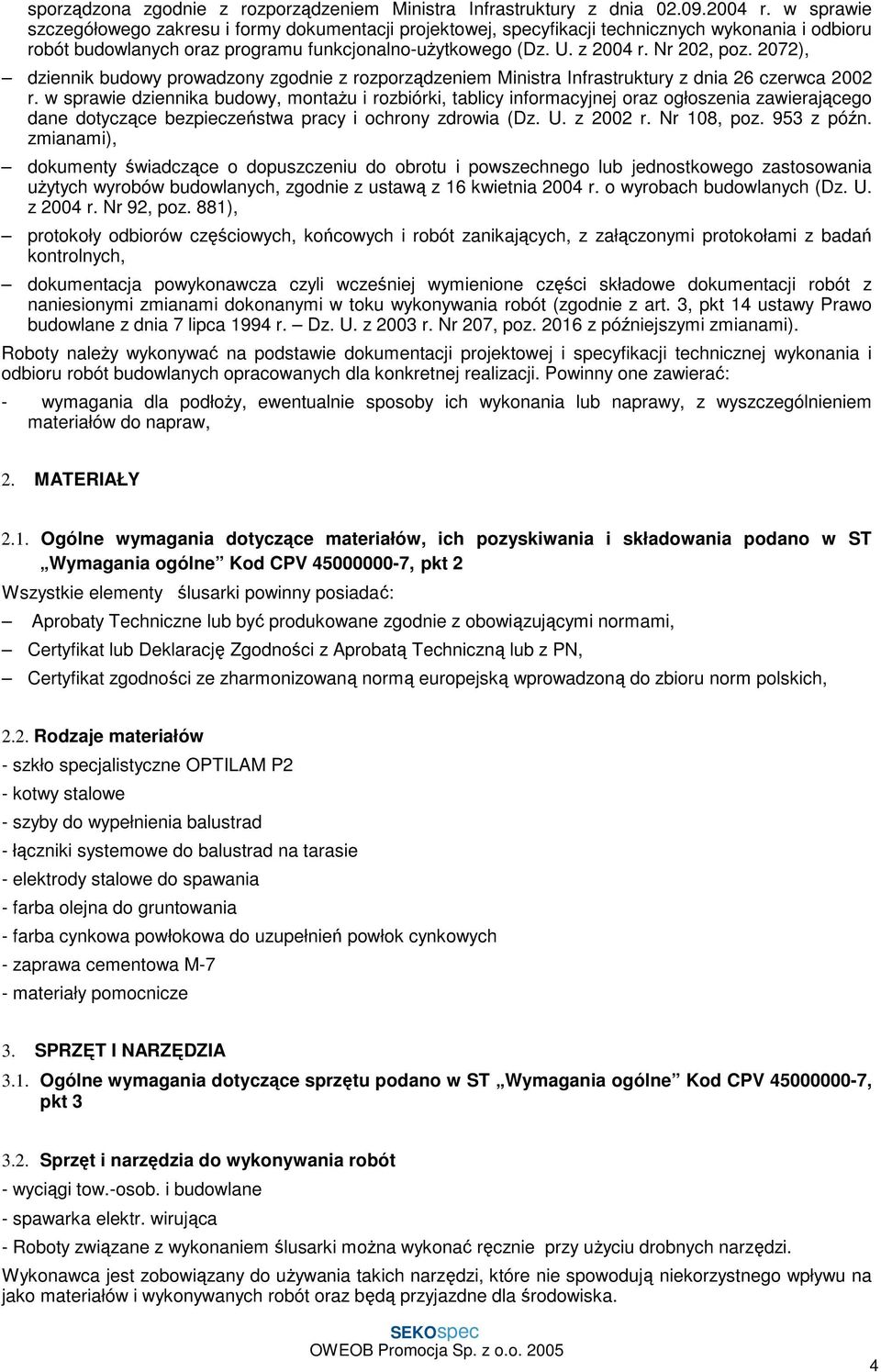 2072), dziennik budowy prowadzony zgodnie z rozporządzeniem Ministra Infrastruktury z dnia 26 czerwca 2002 r.