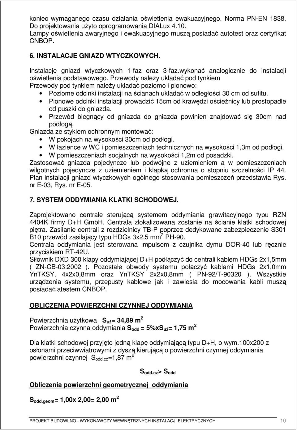 wykonać analogicznie do instalacji oświetlenia podstawowego.