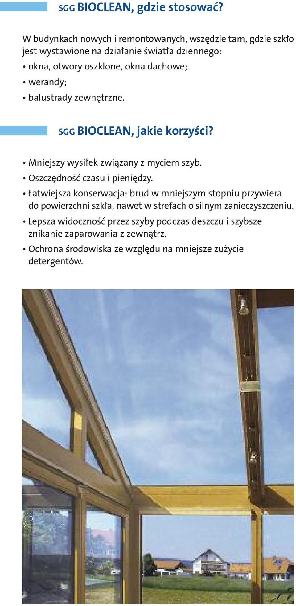 werandy; balustrady zewnętrzne. SGG BIOCLEAN, jakie korzyści? Mniejszy wysiłek związany z myciem szyb. Oszczędność czasu i pieniędzy.