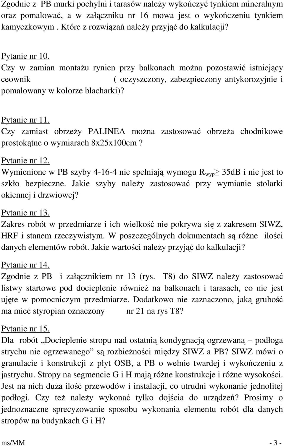 Czy w zamian montaŝu rynien przy balkonach moŝna pozostawić istniejący ceownik ( oczyszczony, zabezpieczony antykorozyjnie i pomalowany w kolorze blacharki)? Pytanie nr 11.