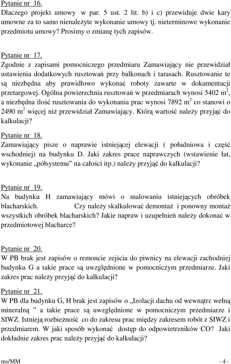 Rusztowanie te są niezbędna aby prawidłowo wykonać roboty zawarte w dokumentacji przetargowej.