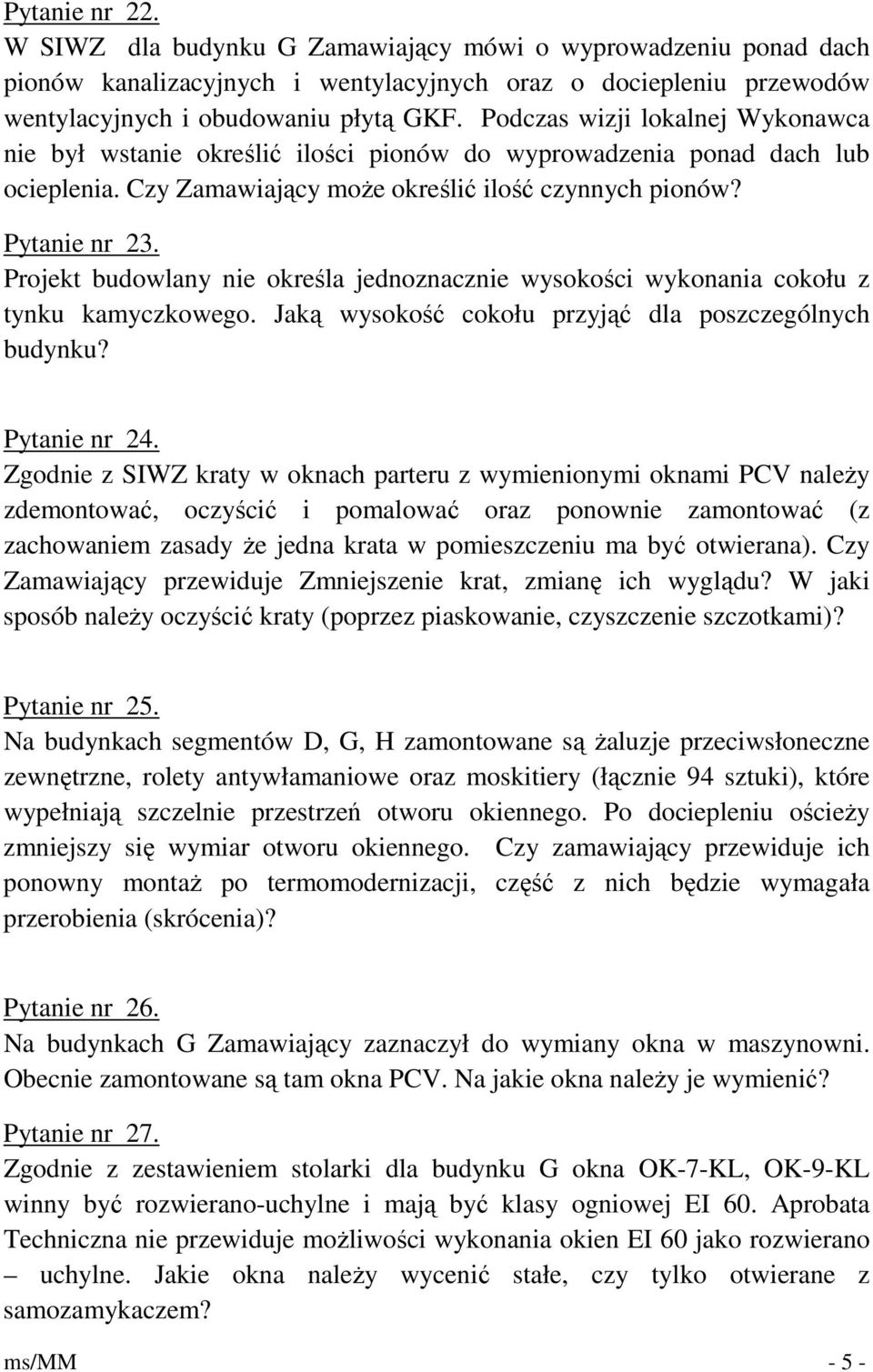 Projekt budowlany nie określa jednoznacznie wysokości wykonania cokołu z tynku kamyczkowego. Jaką wysokość cokołu przyjąć dla poszczególnych budynku? Pytanie nr 24.