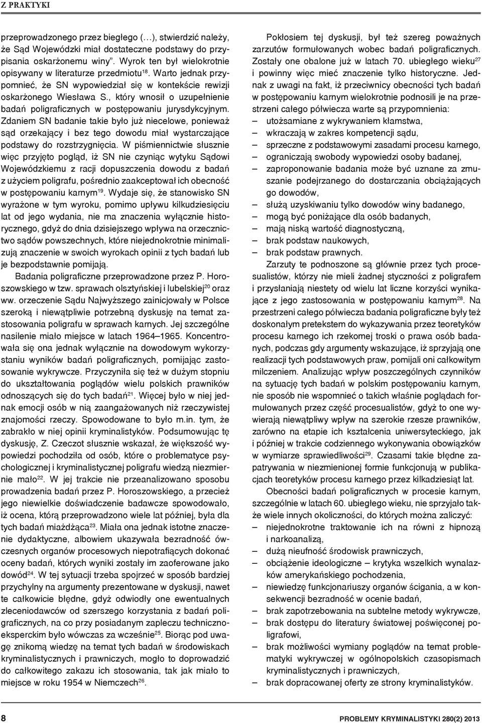 Zdaniem SN badanie takie było już niecelowe, ponieważ sąd orzekający i bez tego dowodu miał wystarczające podstawy do rozstrzygnięcia.