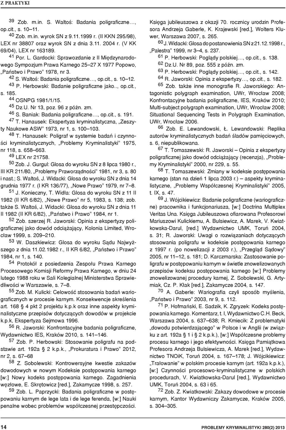 Herbowski: Badanie poligraficzne jako.., op.cit., s. 185. 44 OSNPG 1981/1/15. 45 Dz.U. Nr 13, poz. 96 z późn. zm. 46 S. Baniak: Badania poligraficzne, op.cit., s. 191. 47 T.