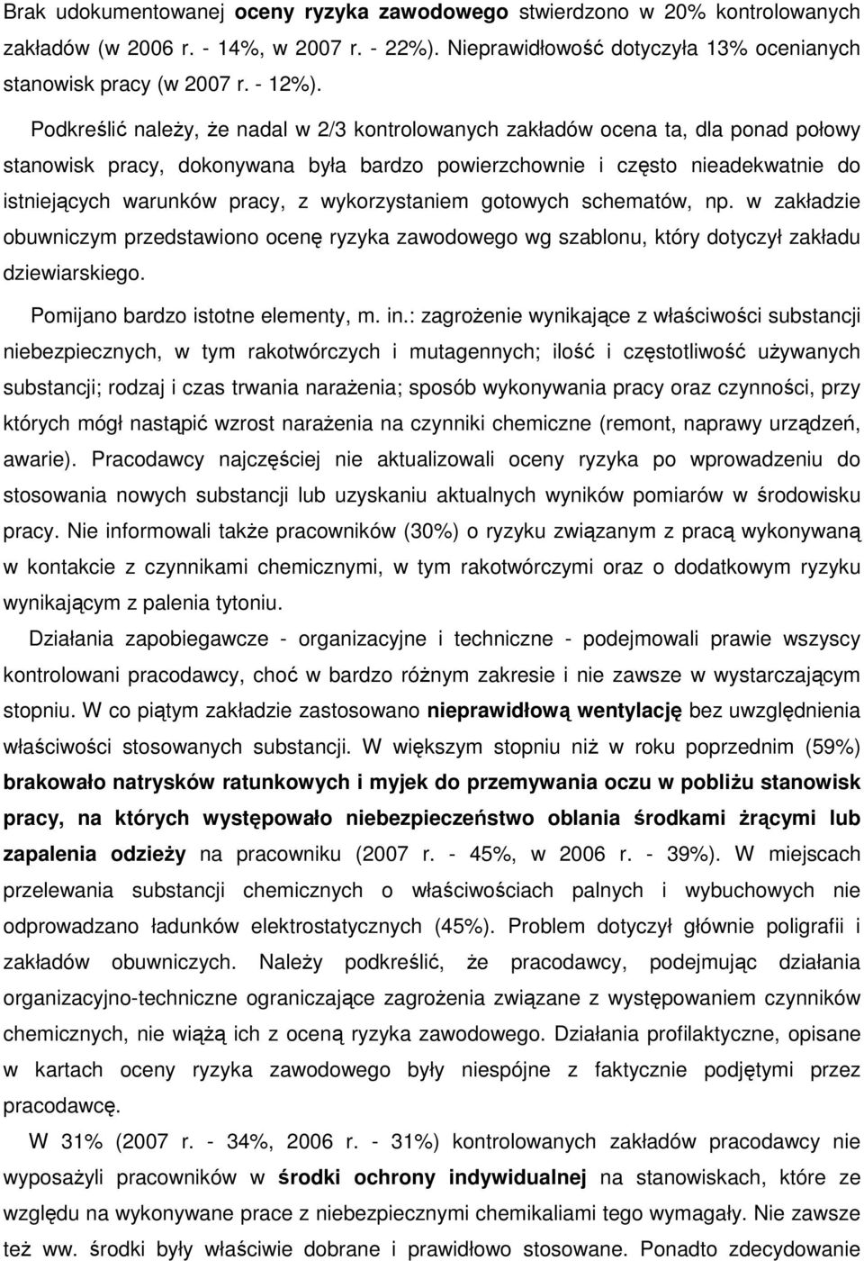 wykorzystaniem gotowych schematów, np. w zakładzie obuwniczym przedstawiono ocenę ryzyka zawodowego wg szablonu, który dotyczył zakładu dziewiarskiego. Pomijano bardzo istotne elementy, m. in.