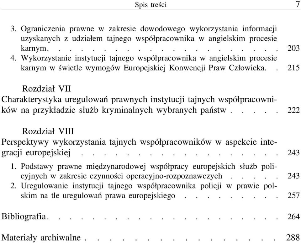 . 215 Rozdział VII Charakterystyka uregulowań prawnych instytucji tajnych współpracowników na przykładzie służb kryminalnych wybranych państw.