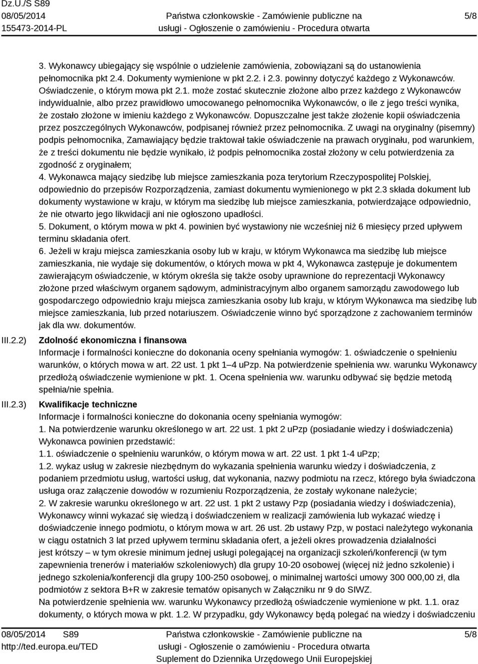 może zostać skutecznie złożone albo przez każdego z Wykonawców indywidualnie, albo przez prawidłowo umocowanego pełnomocnika Wykonawców, o ile z jego treści wynika, że zostało złożone w imieniu