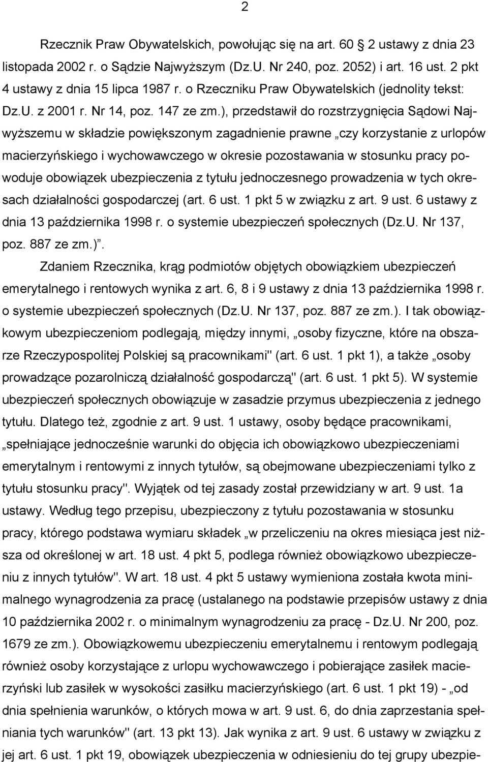 ), przedstawił do rozstrzygnięcia Sądowi Najwyższemu w składzie powiększonym zagadnienie prawne czy korzystanie z urlopów macierzyńskiego i wychowawczego w okresie pozostawania w stosunku pracy