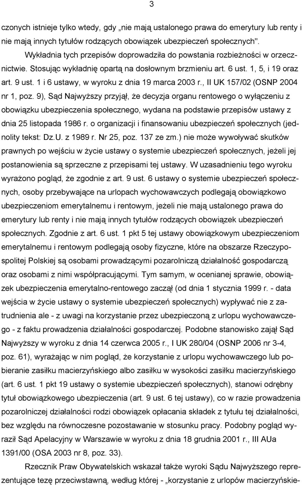 1 i 6 ustawy, w wyroku z dnia 19 marca 2003 r., II UK 157/02 (OSNP 2004 nr 1, poz.