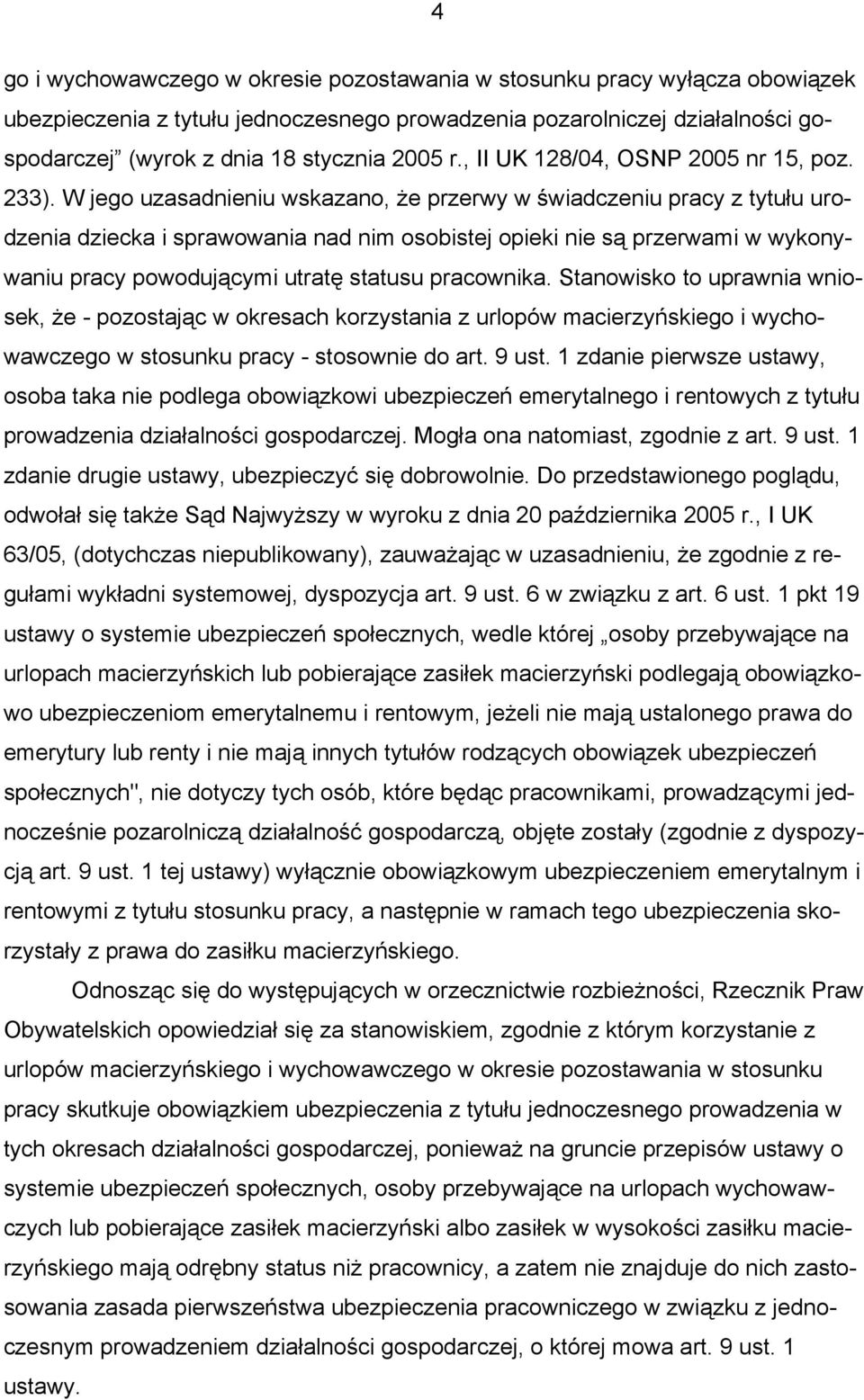 W jego uzasadnieniu wskazano, że przerwy w świadczeniu pracy z tytułu urodzenia dziecka i sprawowania nad nim osobistej opieki nie są przerwami w wykonywaniu pracy powodującymi utratę statusu