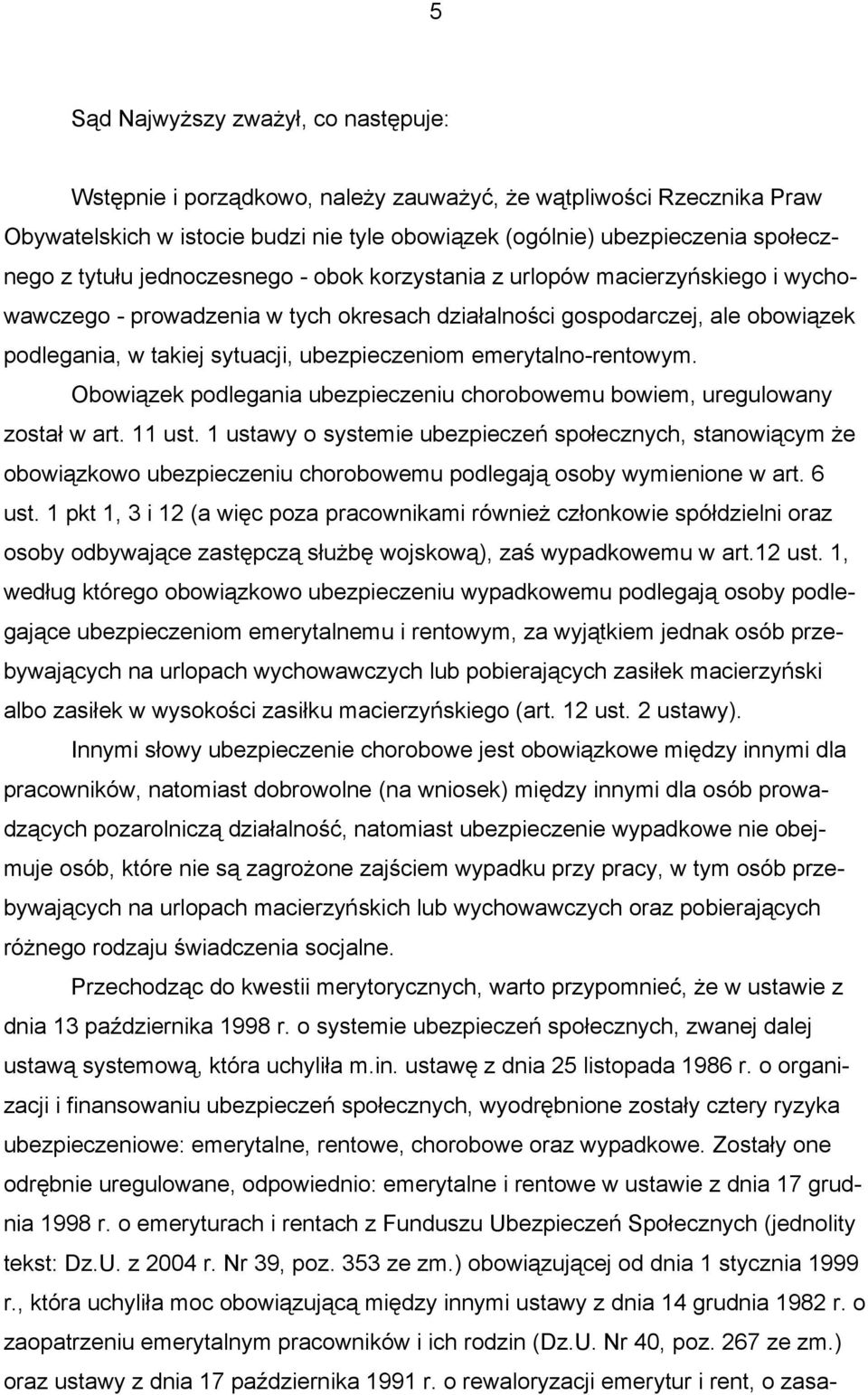 emerytalno-rentowym. Obowiązek podlegania ubezpieczeniu chorobowemu bowiem, uregulowany został w art. 11 ust.