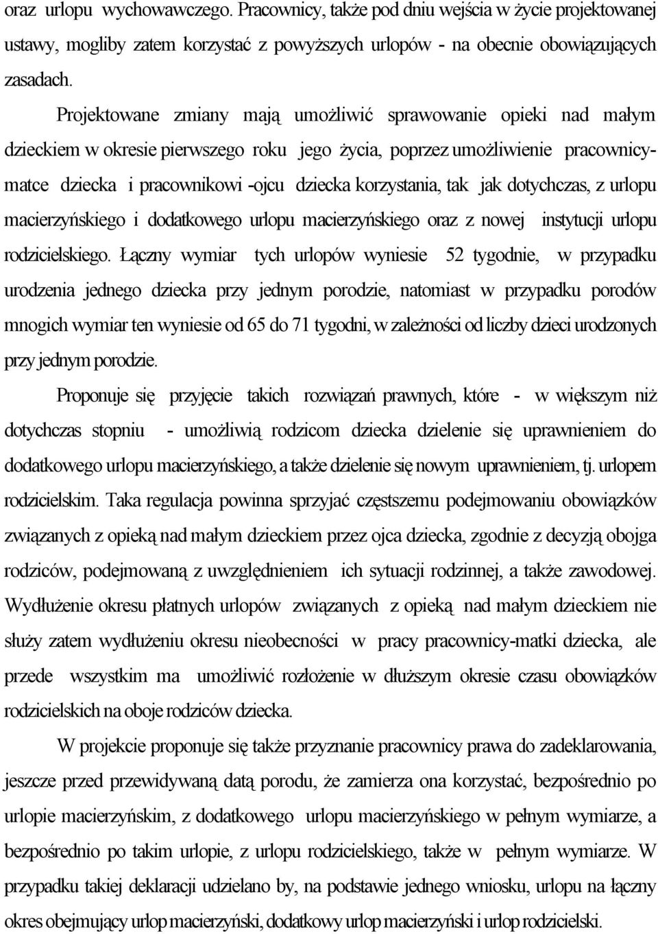 tak jak dotychczas, z urlopu macierzyńskiego i dodatkowego urlopu macierzyńskiego oraz z nowej instytucji urlopu rodzicielskiego.