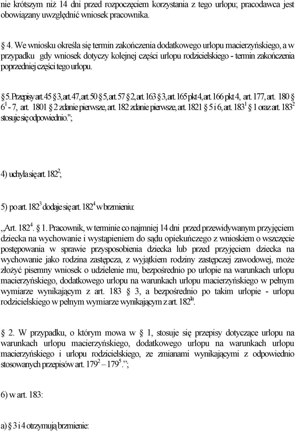 urlopu. 5. Przepisy art. 45 3, art. 47, art. 50 5, art. 57 2, art. 163 3, art. 165 pkt 4, art. 166 pkt 4, art. 177, art. 180 6 1-7, art. 1801 2 zdanie pierwsze, art. 182 zdanie pierwsze, art.