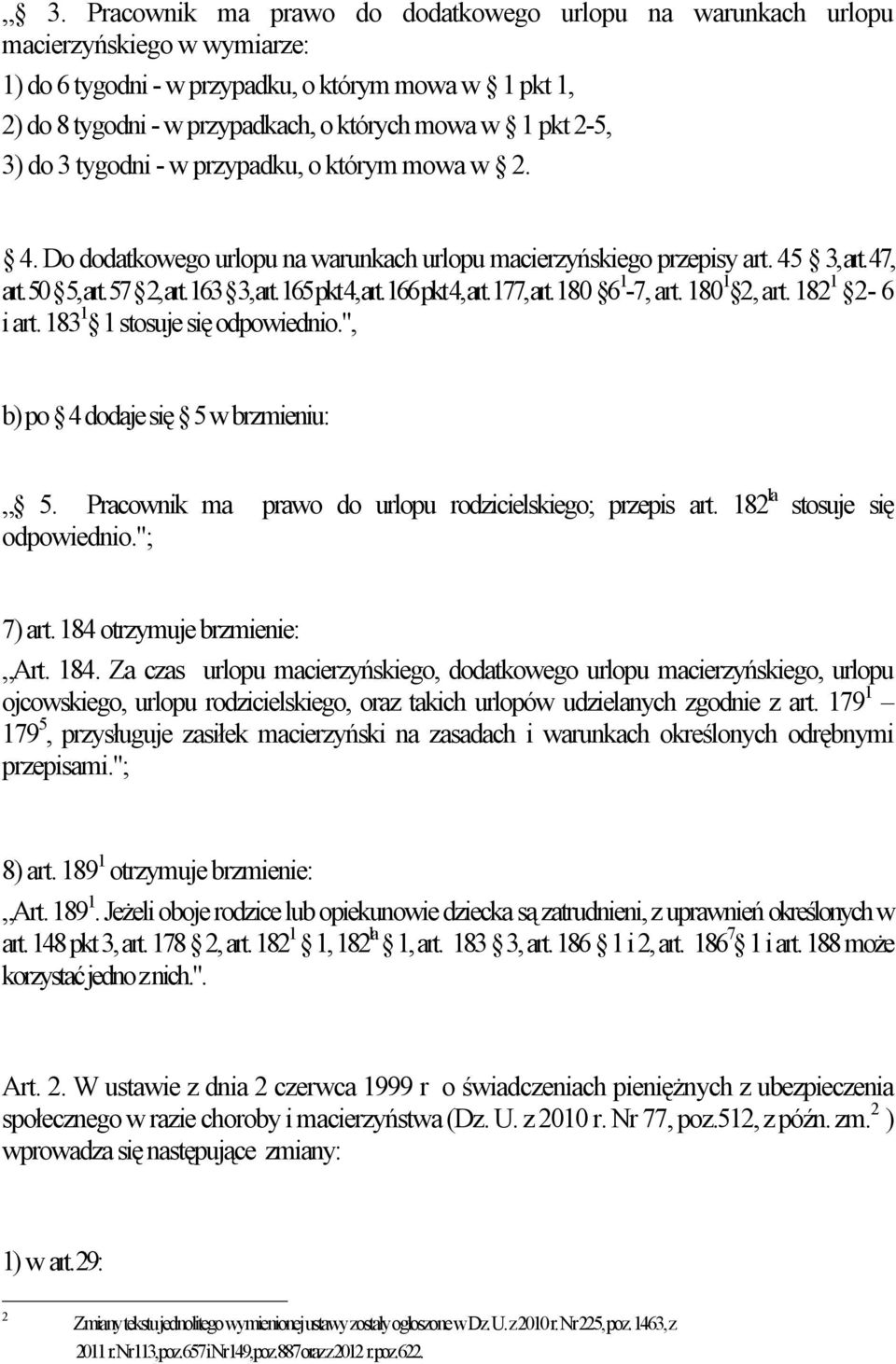 165 pkt 4, art. 166 pkt 4, art. 177, art. 180 6 1-7, art. 180 1 2, art. 182 1 2-6 i art. 183 1 1 stosuje się odpowiednio.", b) po 4 dodaje się 5 w brzmieniu: 5.