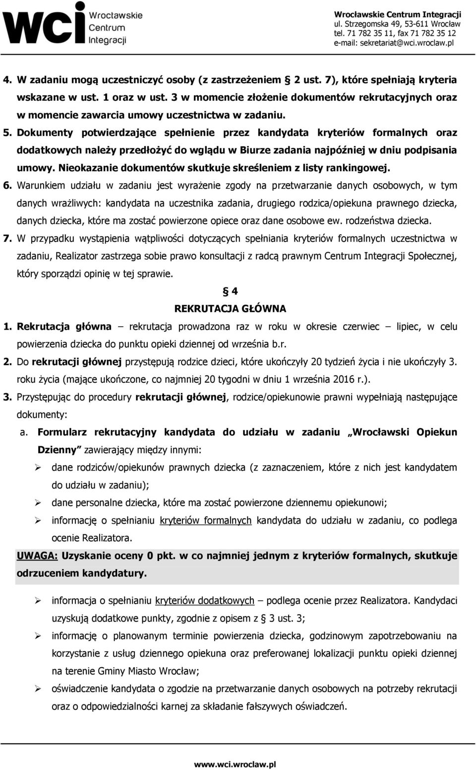 Dokumenty potwierdzające spełnienie przez kandydata kryteriów formalnych oraz dodatkowych należy przedłożyć do wglądu w Biurze zadania najpóźniej w dniu podpisania umowy.