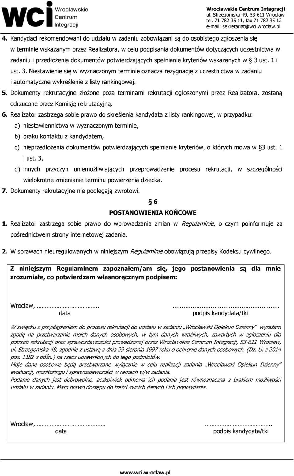 ust. 1 i ust. 3. Niestawienie się w wyznaczonym terminie oznacza rezygnację z uczestnictwa w zadaniu i automatyczne wykreślenie z listy rankingowej. 5.