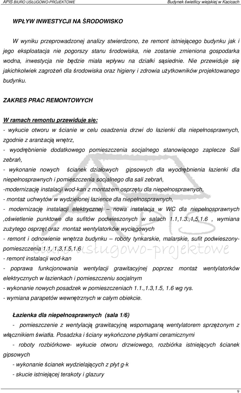 ZAKRES PRAC REMONTOWYCH W ramach remontu przewiduje się: - wykucie otworu w ścianie w celu osadzenia drzwi do łazienki dla niepełnosprawnych, zgodnie z aranżacją wnętrz, - wyodrębnienie dodatkowego