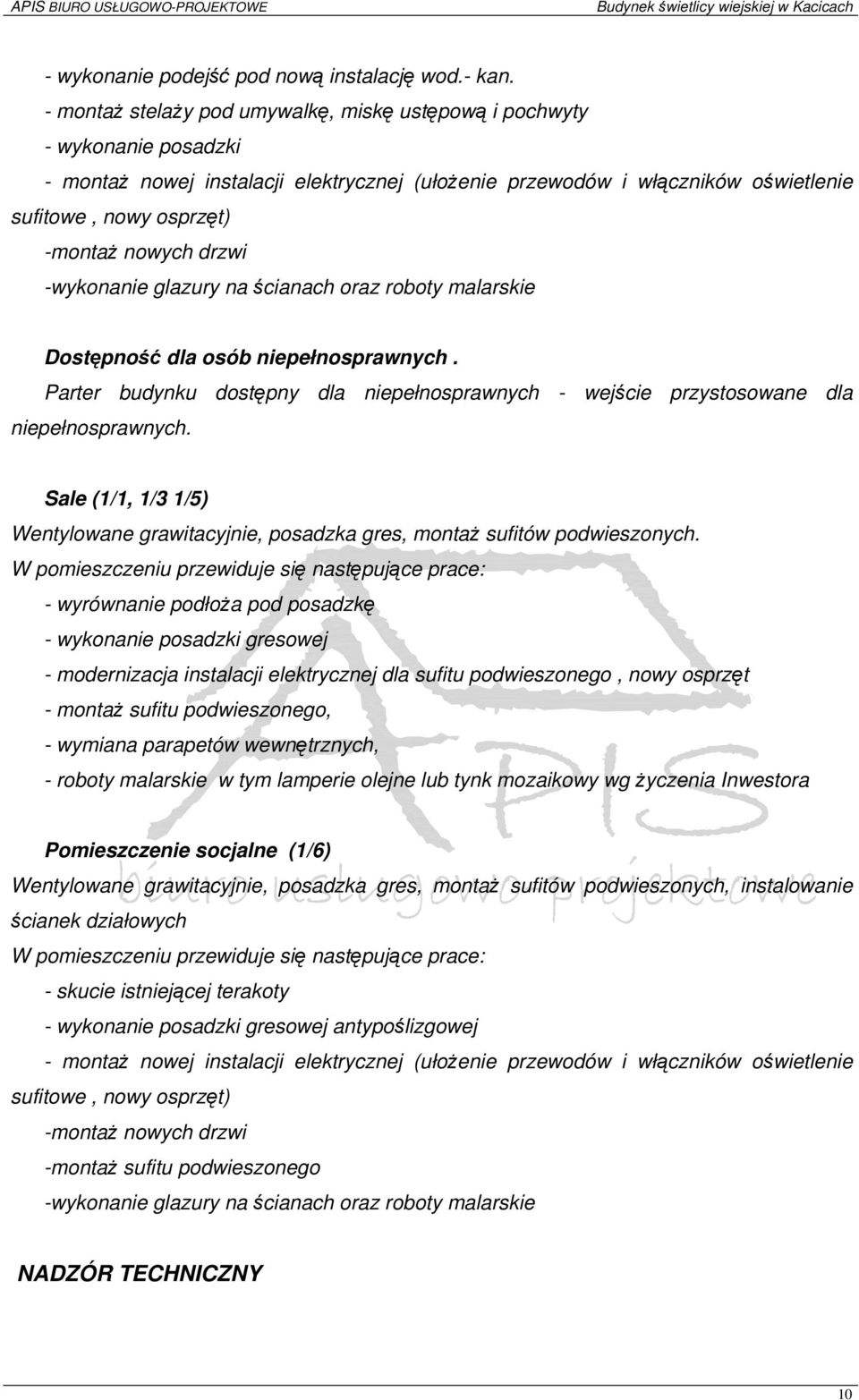 nowych drzwi -wykonanie glazury na ścianach oraz roboty malarskie Dostępność dla osób niepełnosprawnych. Parter budynku dostępny dla niepełnosprawnych - wejście przystosowane dla niepełnosprawnych.