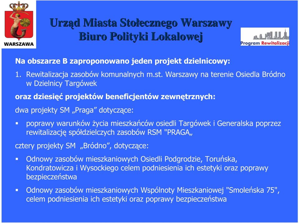 mieszkańców osiedli Targówek i Generalska poprzez rewitalizację spółdzielczych zasobów RSM "PRAGA cztery projekty SM Bródno, dotyczące: Odnowy zasobów mieszkaniowych