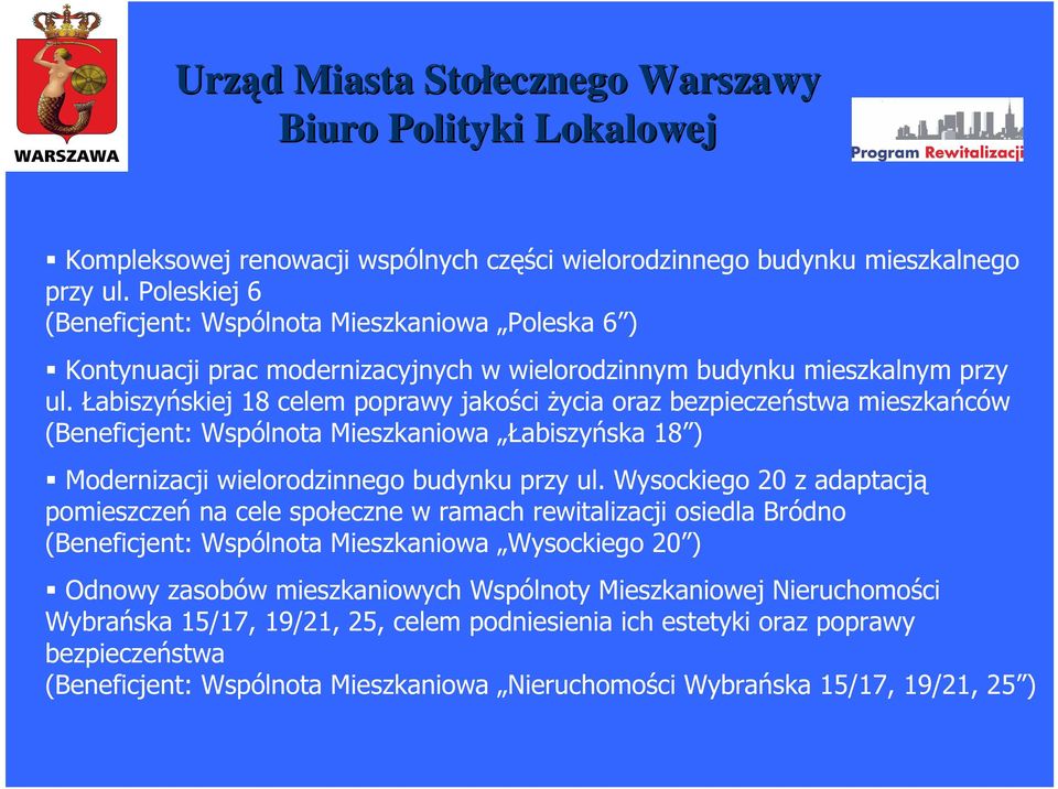 Łabiszyńskiej 18 celem poprawy jakości Ŝycia oraz bezpieczeństwa mieszkańców (Beneficjent: Wspólnota Mieszkaniowa Łabiszyńska 18 ) Modernizacji wielorodzinnego budynku przy ul.