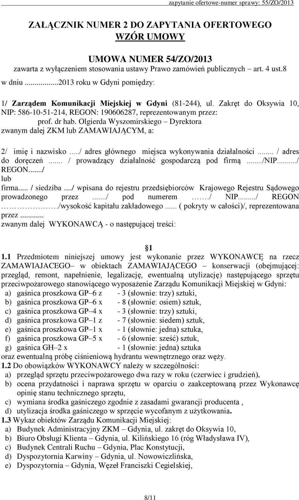 Olgierda Wyszomirskiego Dyrektora zwanym dalej ZKM lub ZAMAWIAJĄCYM, a: 2/ imię i nazwisko.../ adres głównego miejsca wykonywania działalności... / adres do doręczeń.