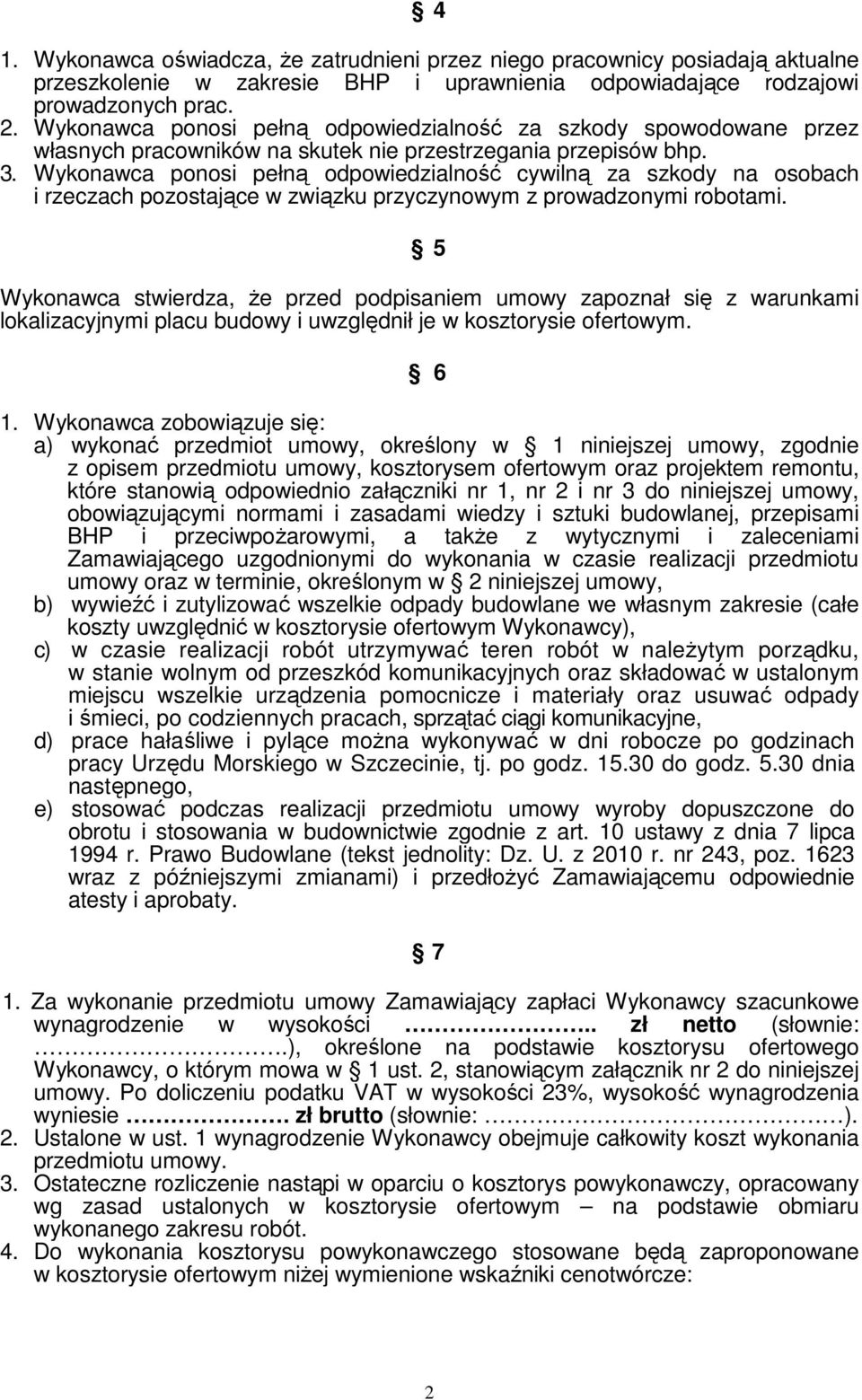 Wykonawca ponosi pełną odpowiedzialność cywilną za szkody na osobach i rzeczach pozostające w związku przyczynowym z prowadzonymi robotami.