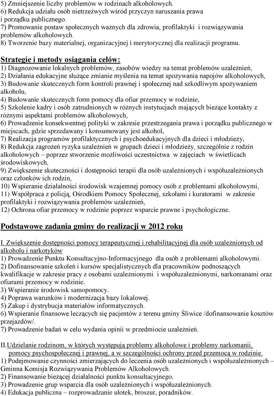 Strategie i metody osiągania celów: 1) Diagnozowanie lokalnych problemów, zasobów wiedzy na temat problemów uzależnień, 2) Działania edukacyjne służące zmianie myślenia na temat spożywania napojów