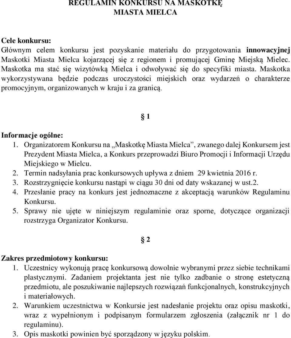 Maskotka wykorzystywana będzie podczas uroczystości miejskich oraz wydarzeń o charakterze promocyjnym, organizowanych w kraju i za granicą. 1 Informacje ogólne: 1.