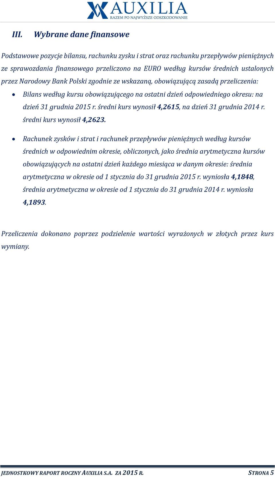 średni kurs wynosił 4,2615, na dzień 31 grudnia 2014 r. średni kurs wynosił 4,2623.