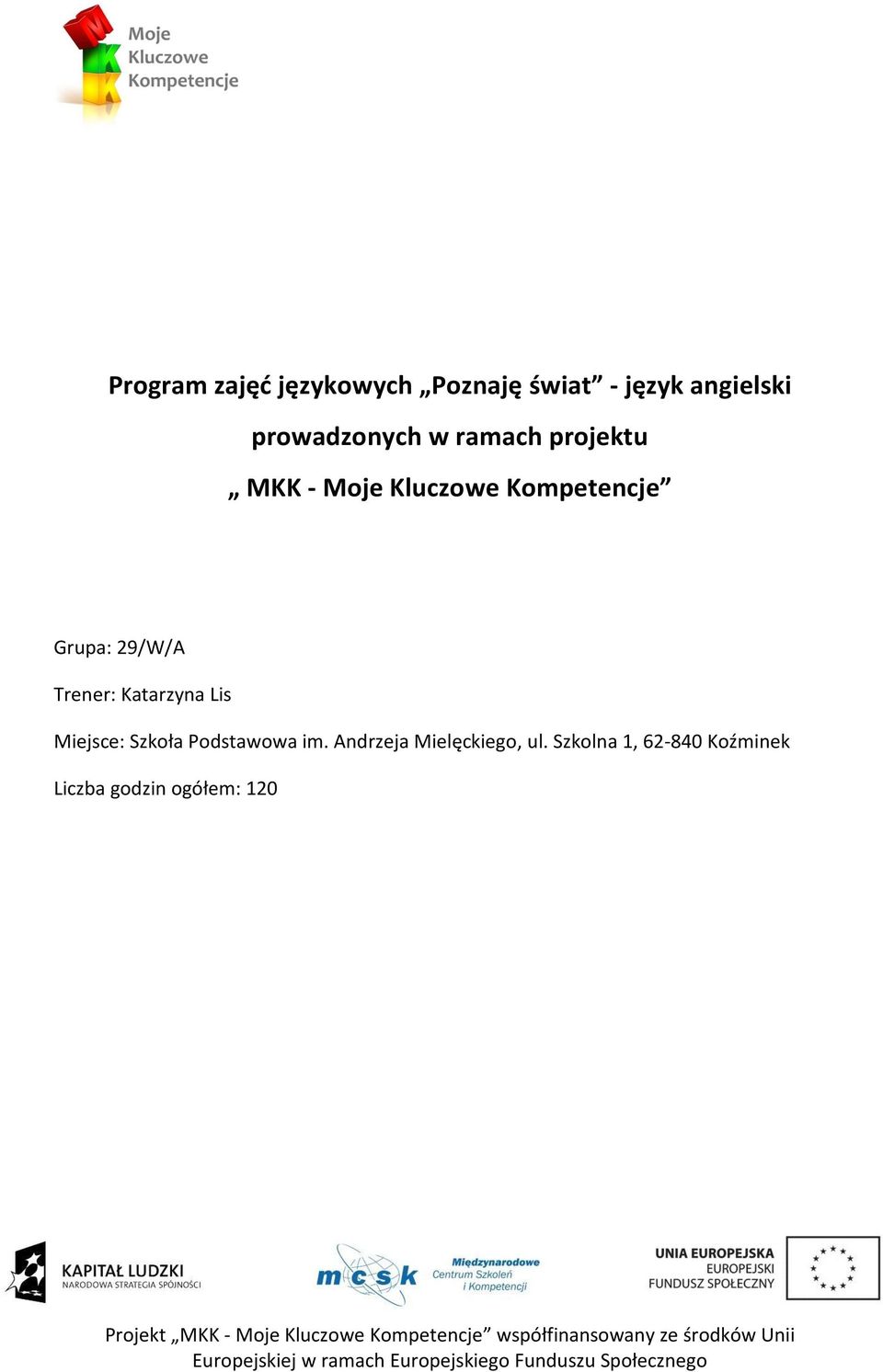 Grupa: 29/W/A Trener: Katarzyna Lis Miejsce: Szkoła Podstawowa im.