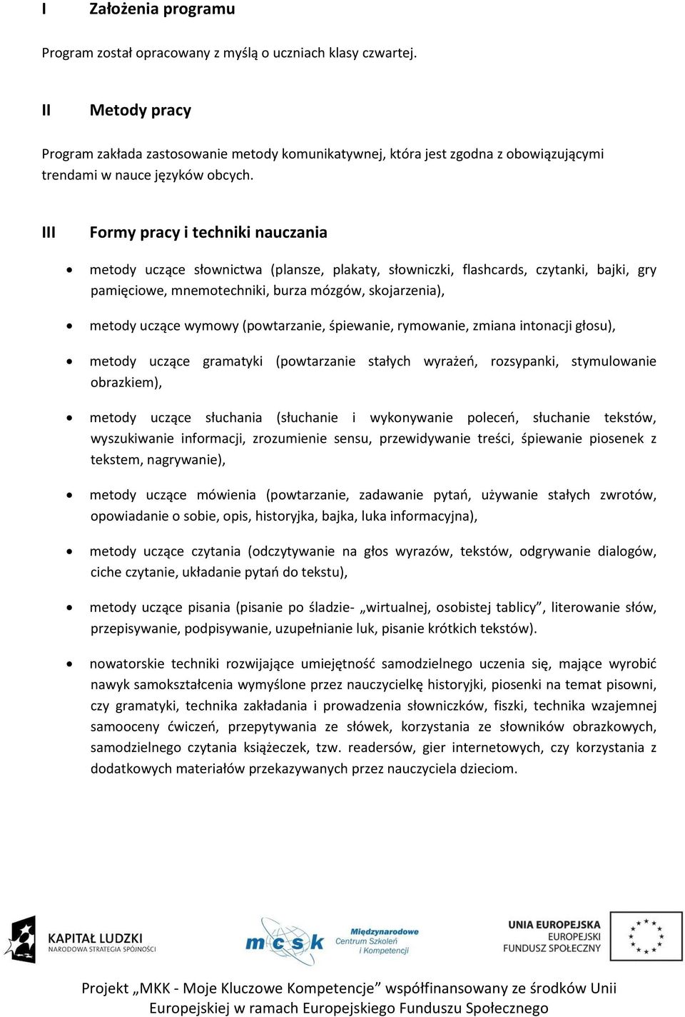 III Formy pracy i techniki nauczania metody uczące słownictwa (plansze, plakaty, słowniczki, flashcards, czytanki, bajki, gry pamięciowe, mnemotechniki, burza mózgów, skojarzenia), metody uczące
